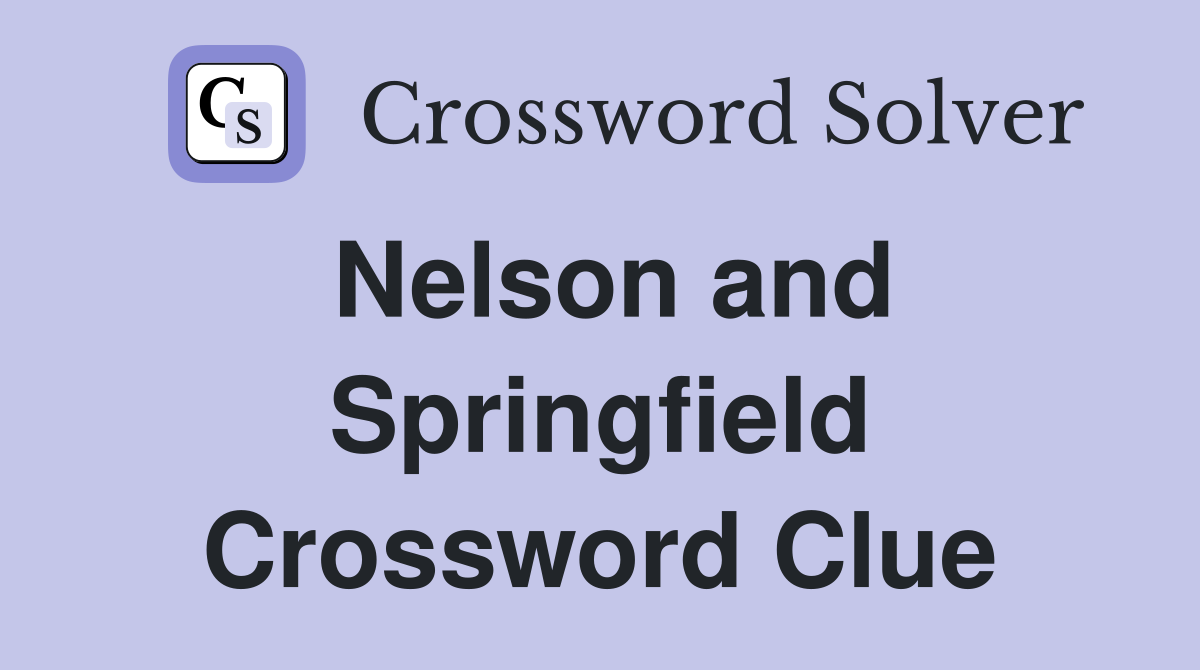 Nelson and Springfield Crossword Clue