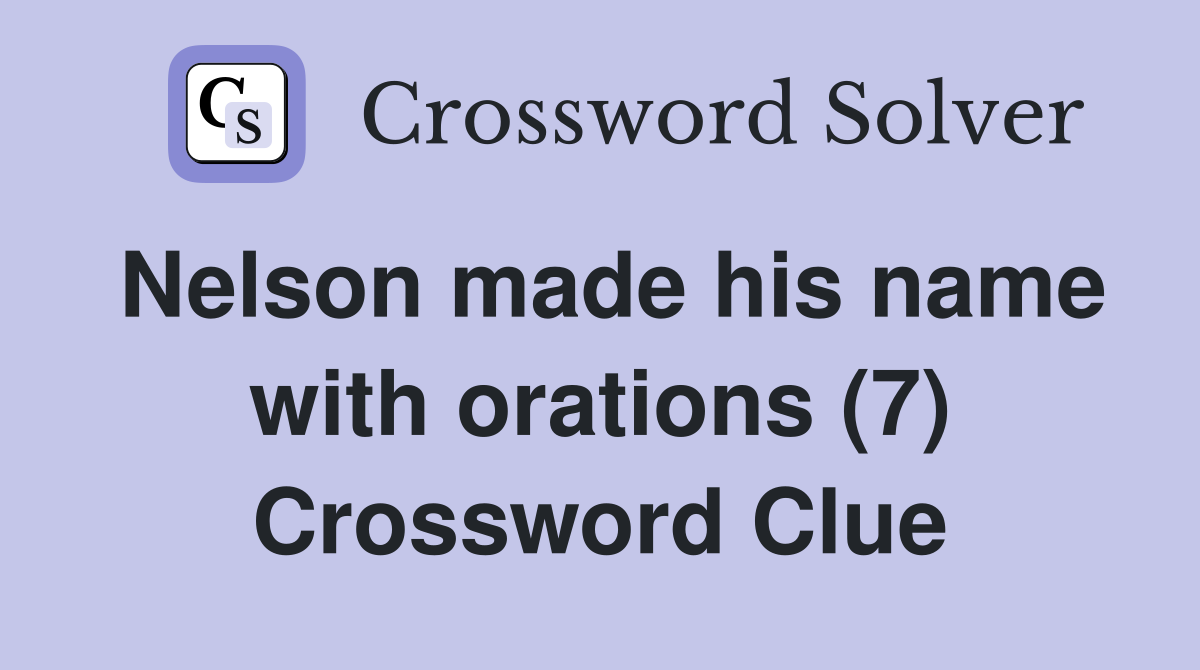 Nelson made his name with orations (7) Crossword Clue
