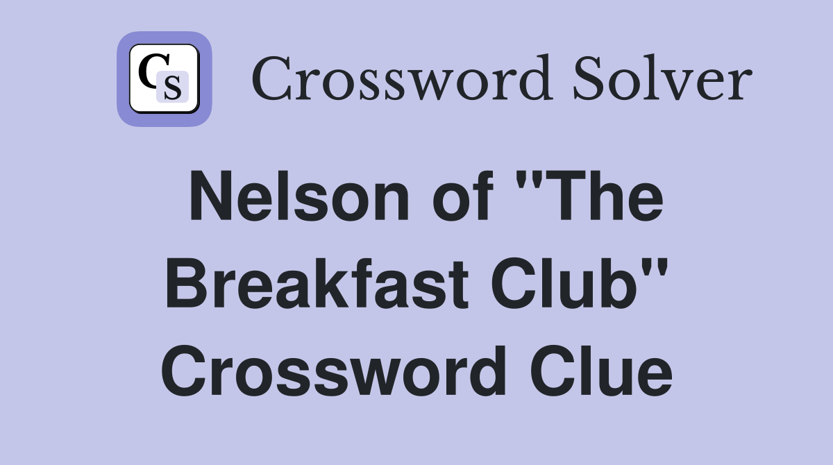 Nelson of "The Breakfast Club" Crossword Clue