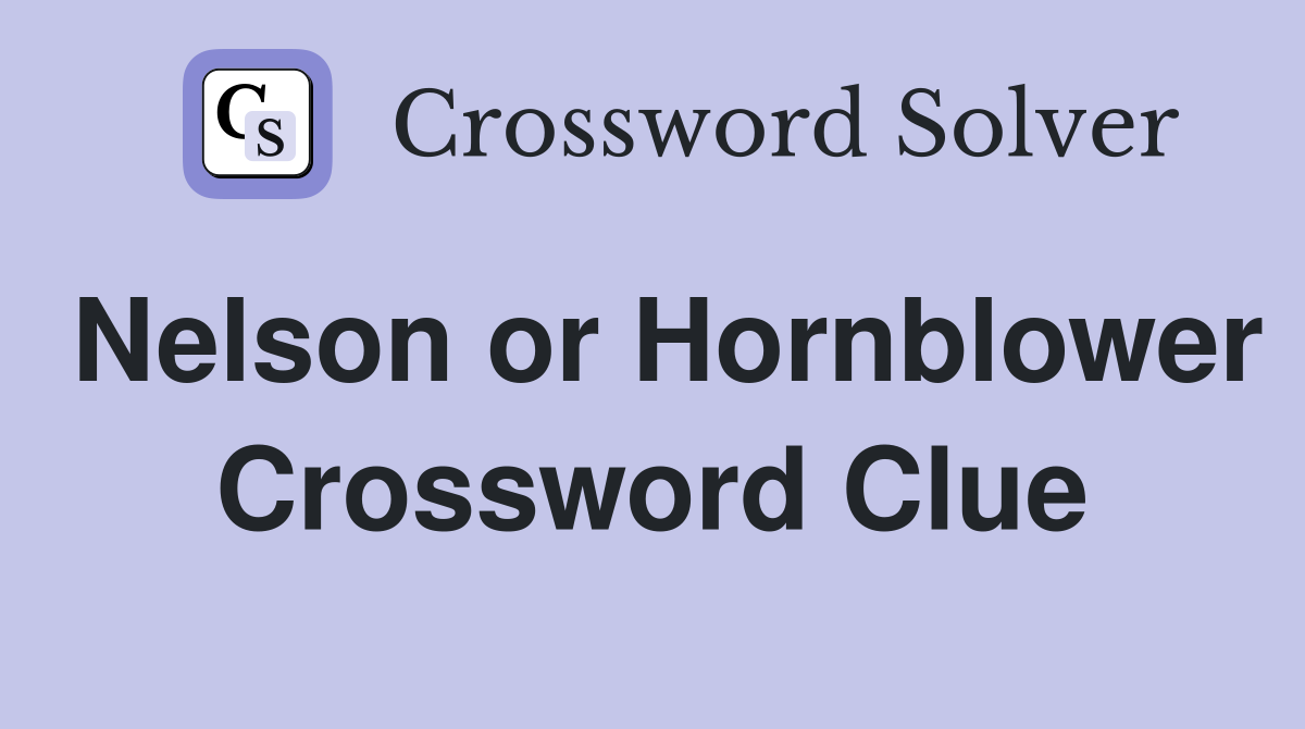 Nelson or Hornblower Crossword Clue