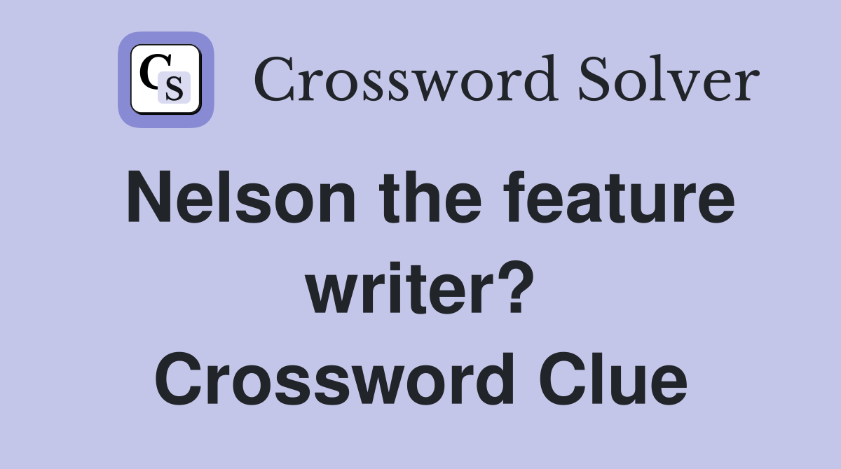 Nelson the feature writer? Crossword Clue
