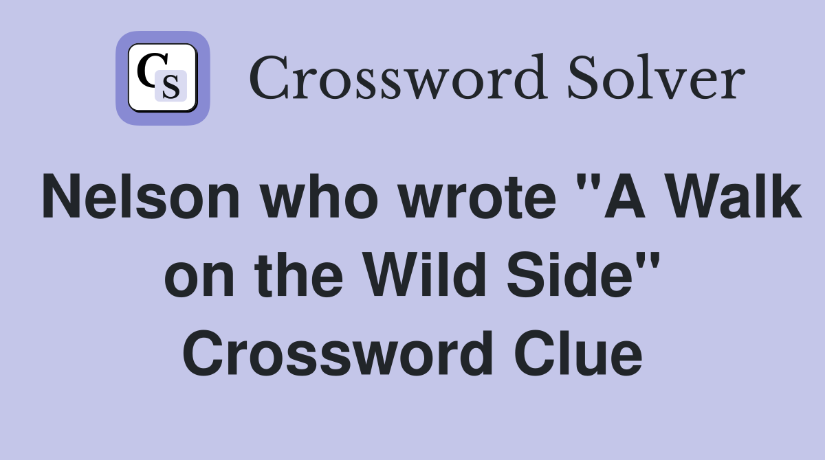 Nelson who wrote "A Walk on the Wild Side" Crossword Clue