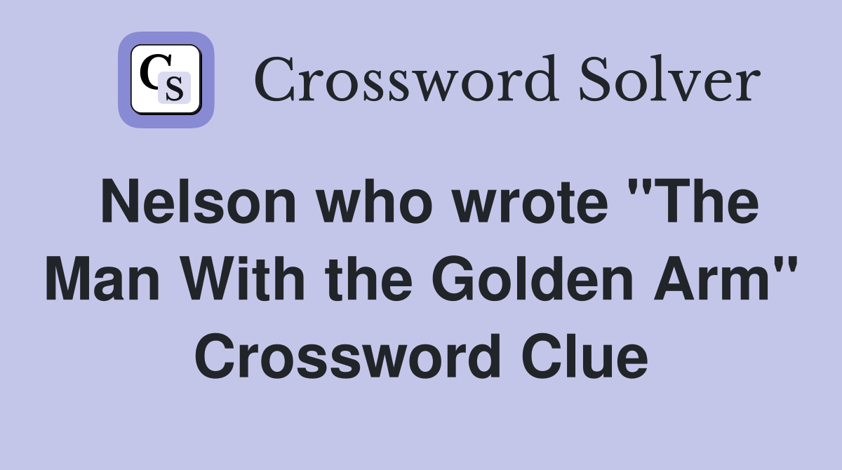 Nelson who wrote "The Man With the Golden Arm" Crossword Clue
