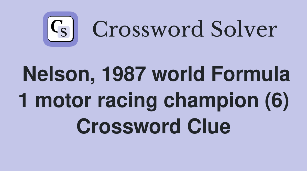 Nelson, 1987 world Formula 1 motor racing champion (6) Crossword Clue