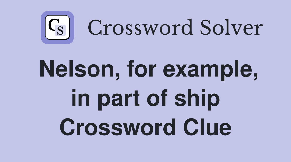 Nelson, for example, in part of ship Crossword Clue