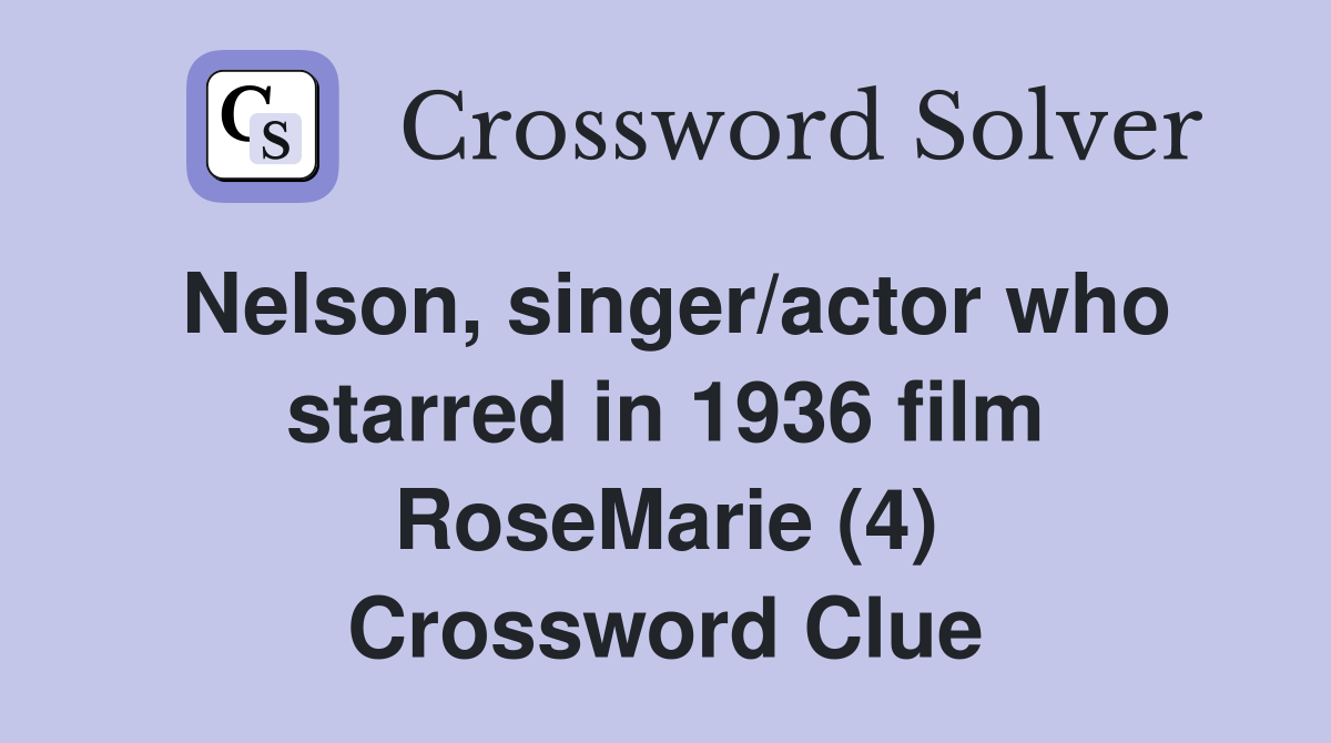 Nelson, singer/actor who starred in 1936 film RoseMarie (4) Crossword Clue