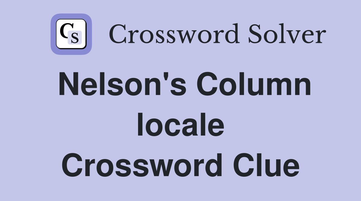 Nelson's Column locale Crossword Clue