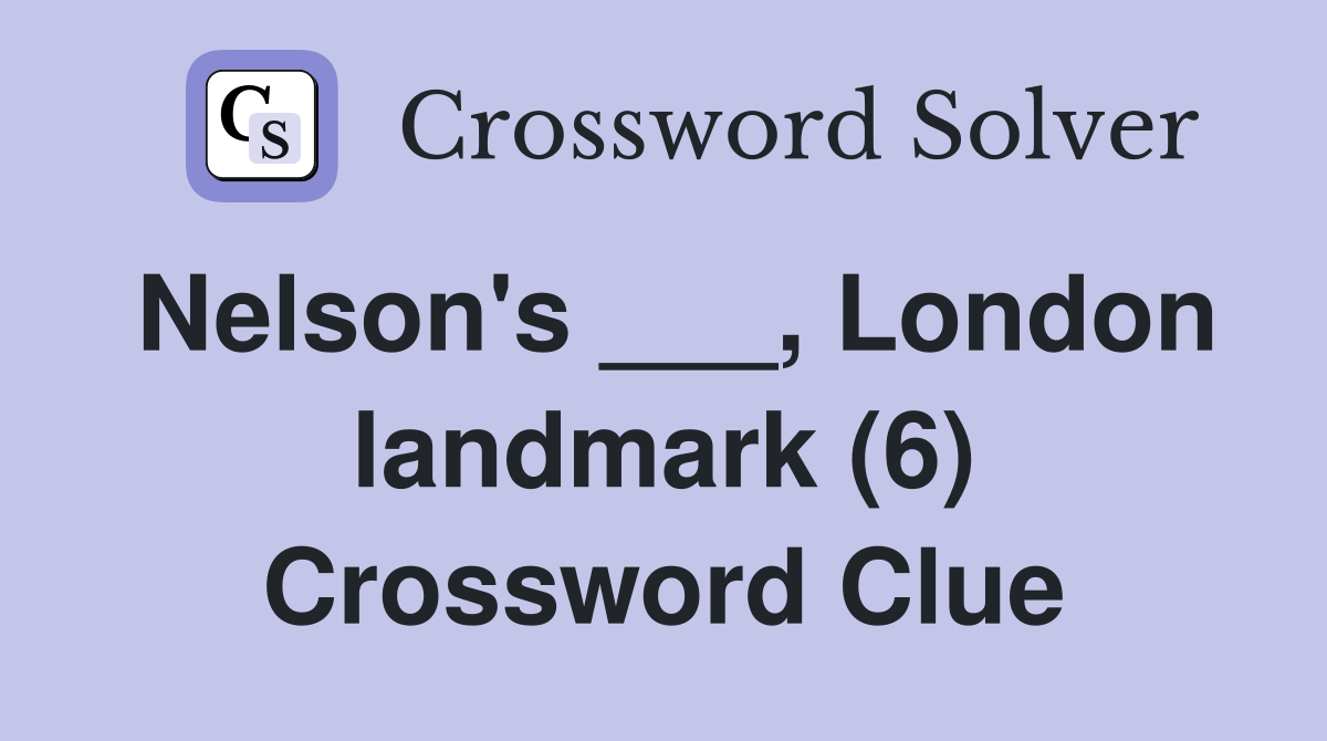Nelson's ___, London landmark (6) Crossword Clue