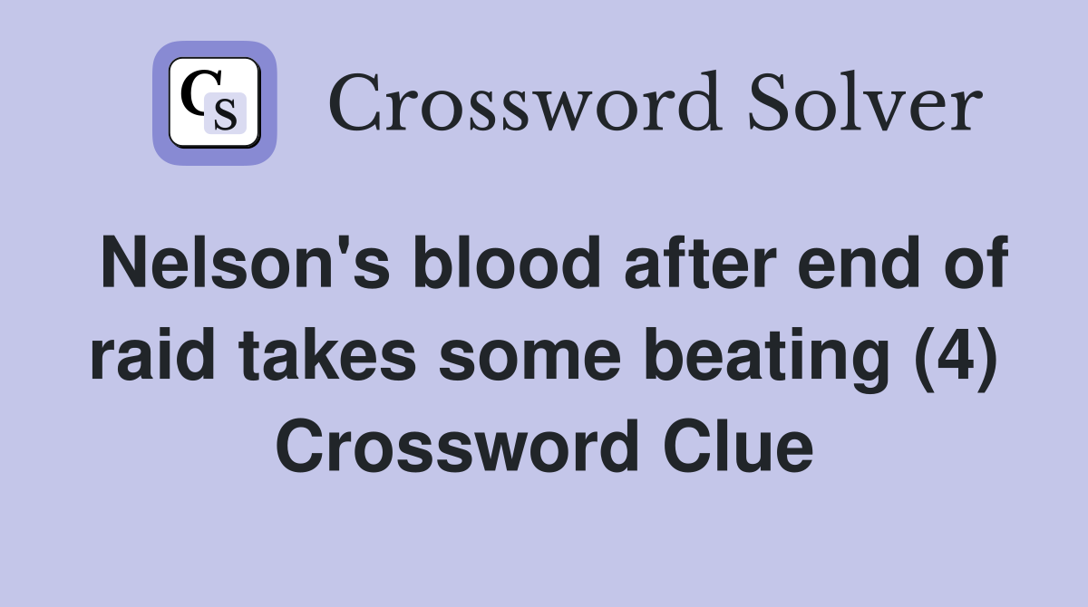 Nelson's blood after end of raid takes some beating (4) Crossword Clue