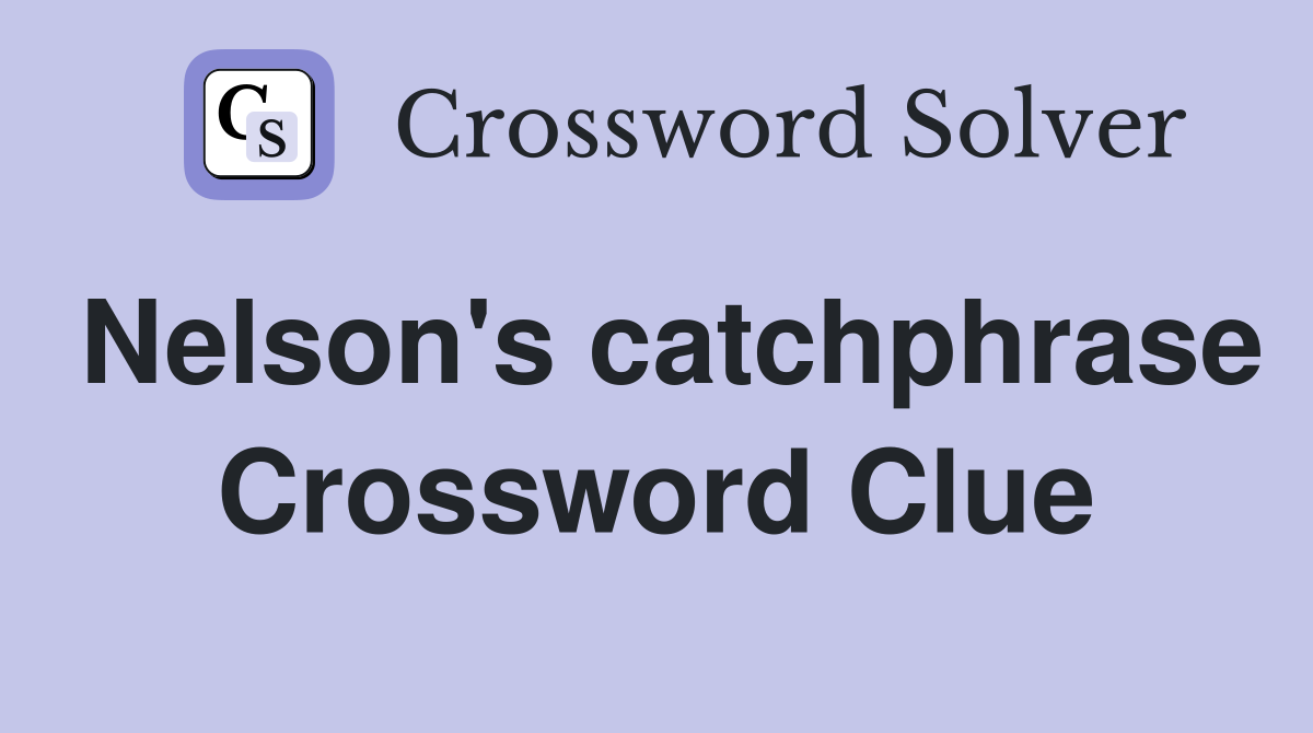 Nelson's catchphrase Crossword Clue