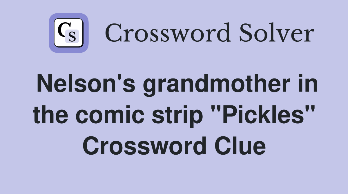 Nelson's grandmother in the comic strip "Pickles" Crossword Clue