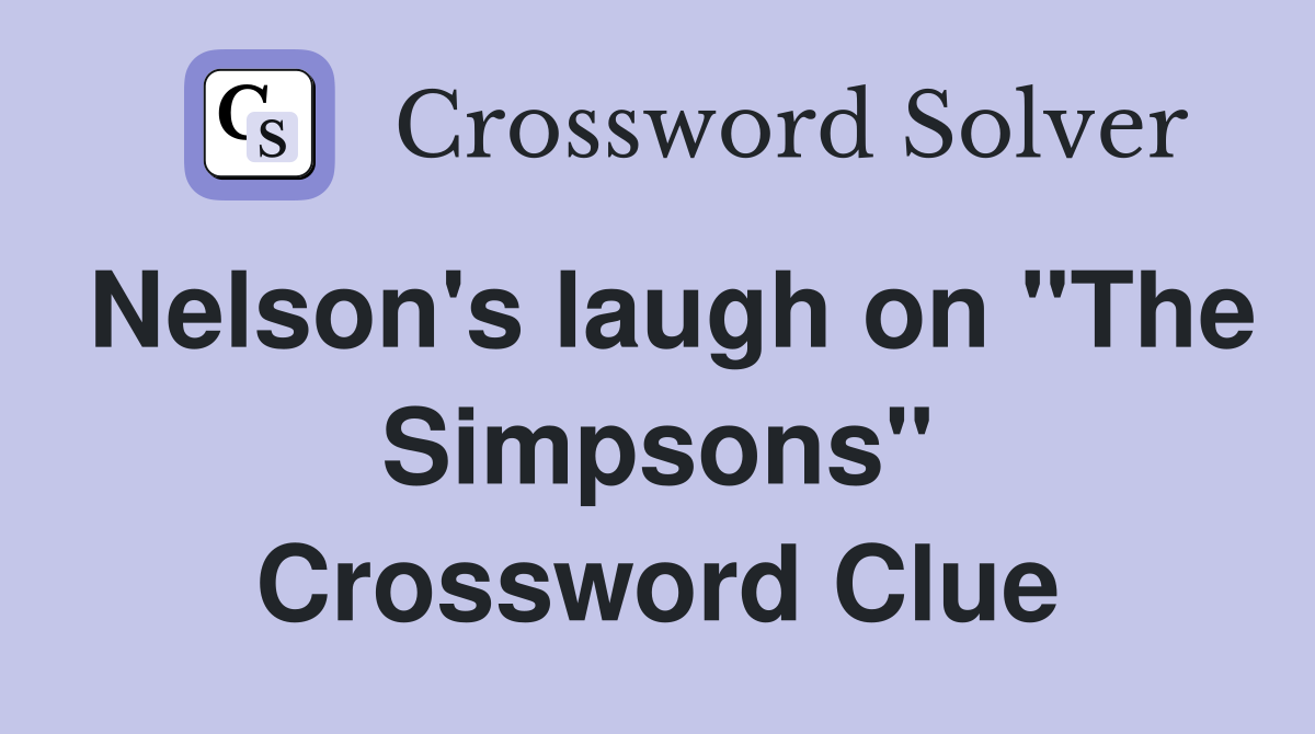 Nelson's laugh on "The Simpsons" Crossword Clue