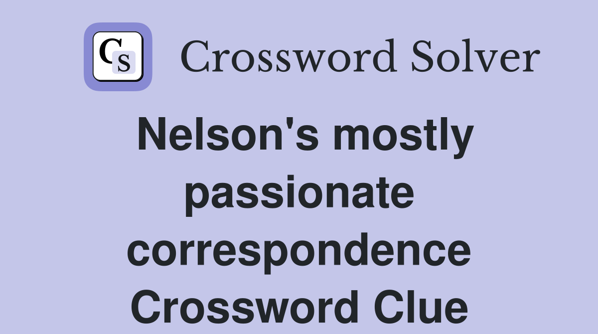 Nelson's mostly passionate correspondence Crossword Clue