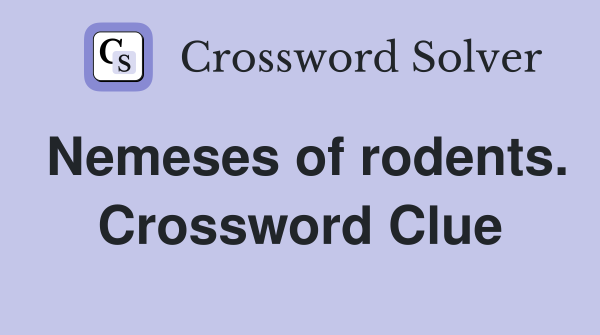 Nemeses of rodents. Crossword Clue