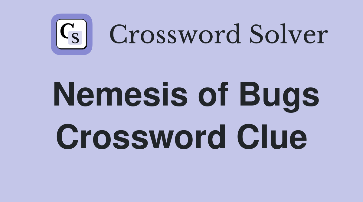 Nemesis of Bugs Crossword Clue