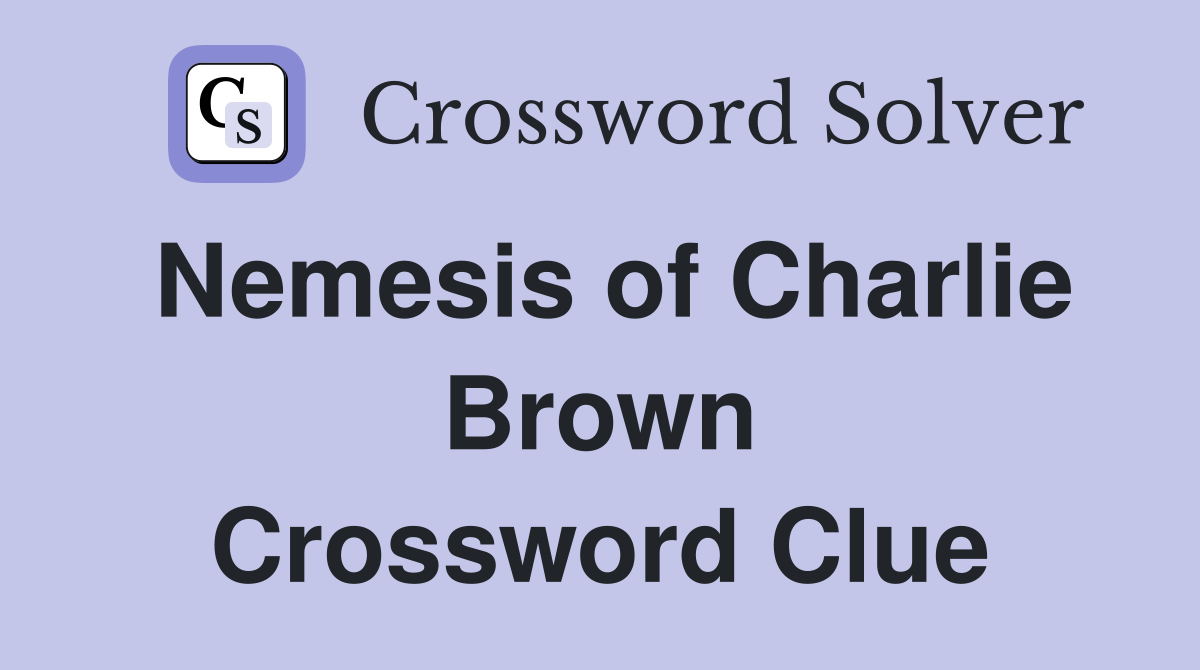 Nemesis of Charlie Brown Crossword Clue