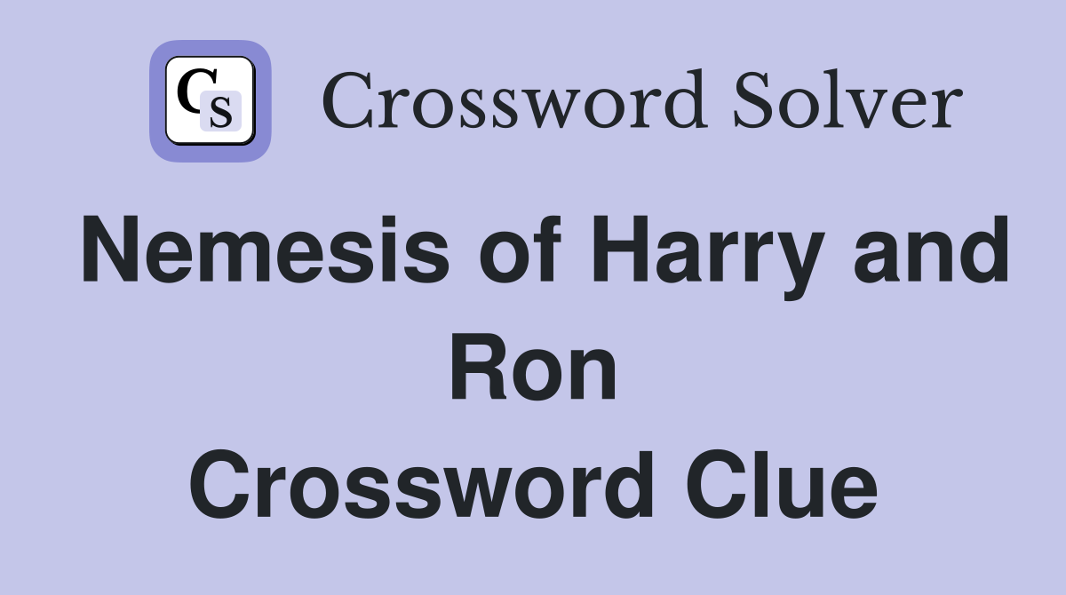 Nemesis of Harry and Ron Crossword Clue