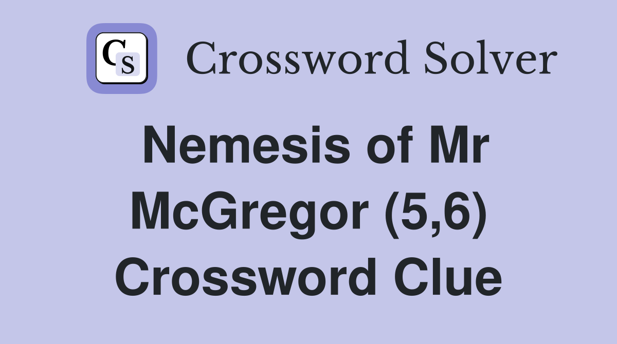 Nemesis of Mr McGregor (5,6) Crossword Clue