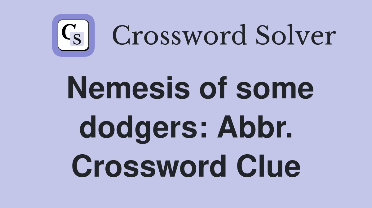 Nemesis of some dodgers: Abbr. Crossword Clue