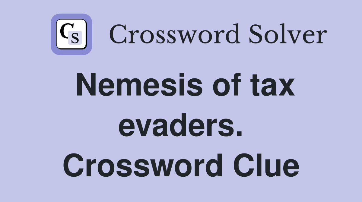 Nemesis of tax evaders. Crossword Clue