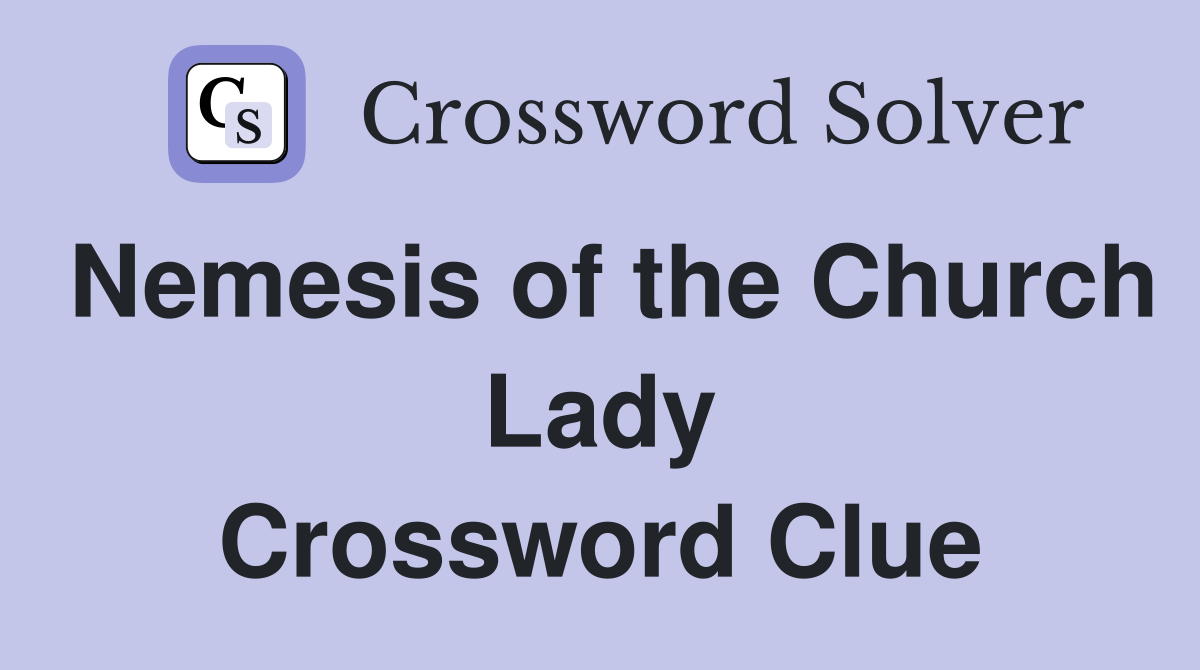 Nemesis of the Church Lady Crossword Clue