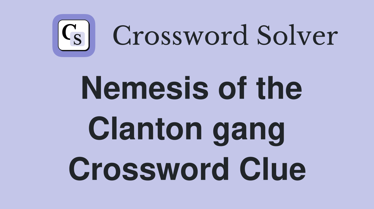 Nemesis of the Clanton gang Crossword Clue