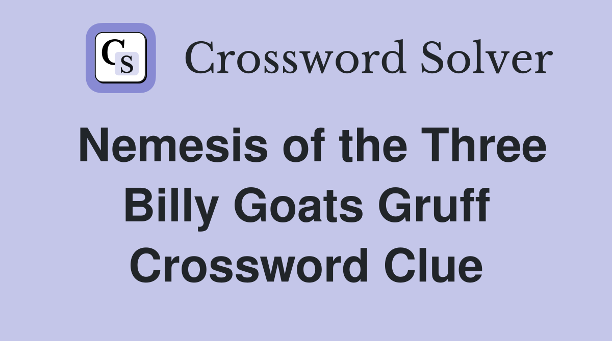 Nemesis of the Three Billy Goats Gruff Crossword Clue
