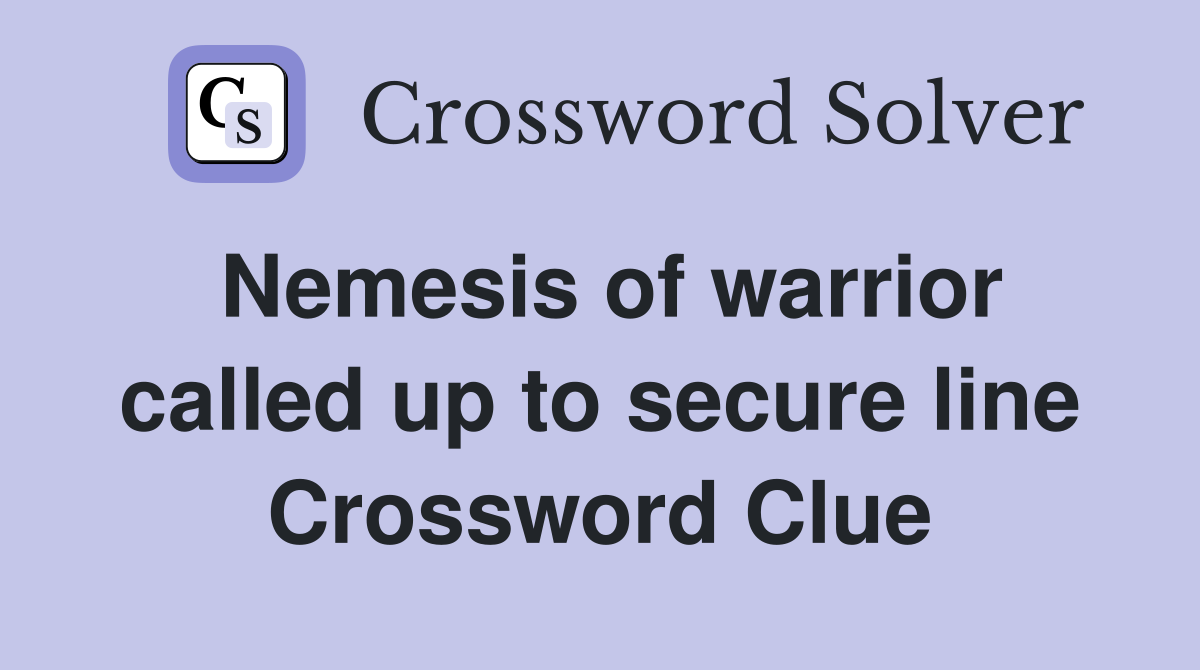 Nemesis of warrior called up to secure line Crossword Clue