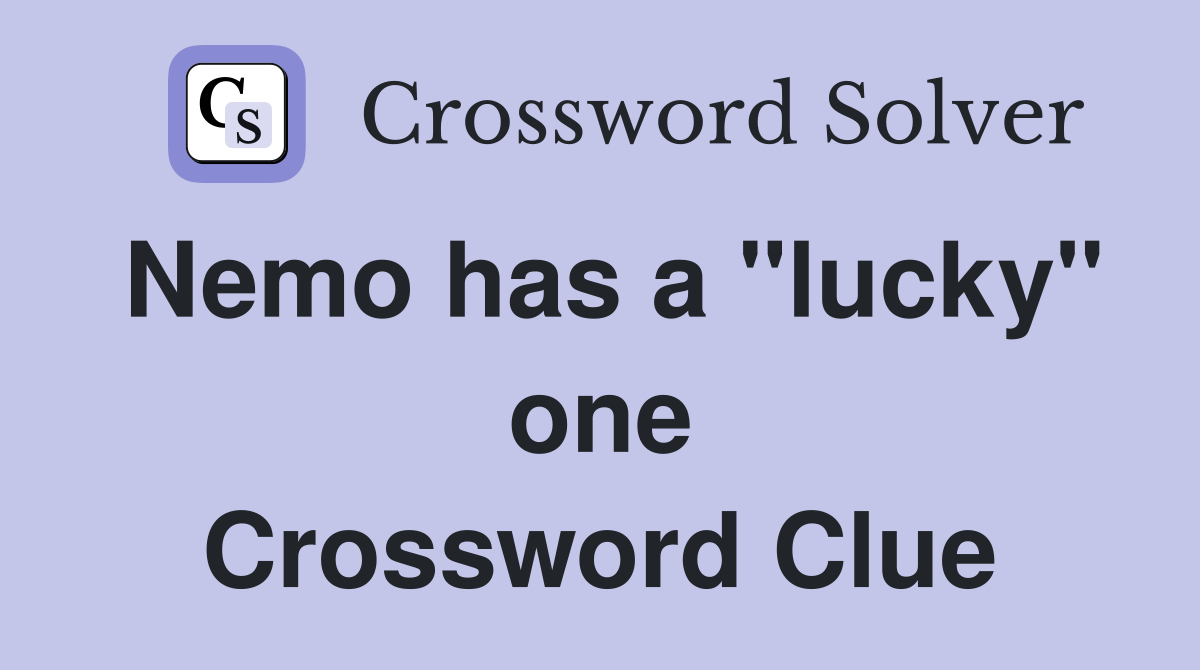 Nemo has a "lucky" one Crossword Clue