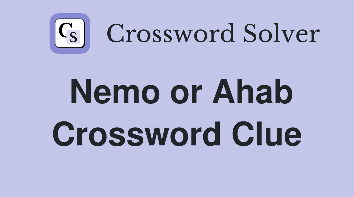 Nemo or Ahab Crossword Clue
