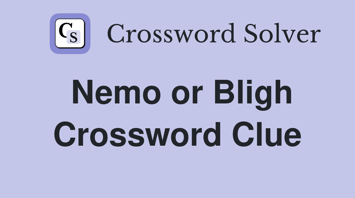 Nemo or Bligh Crossword Clue