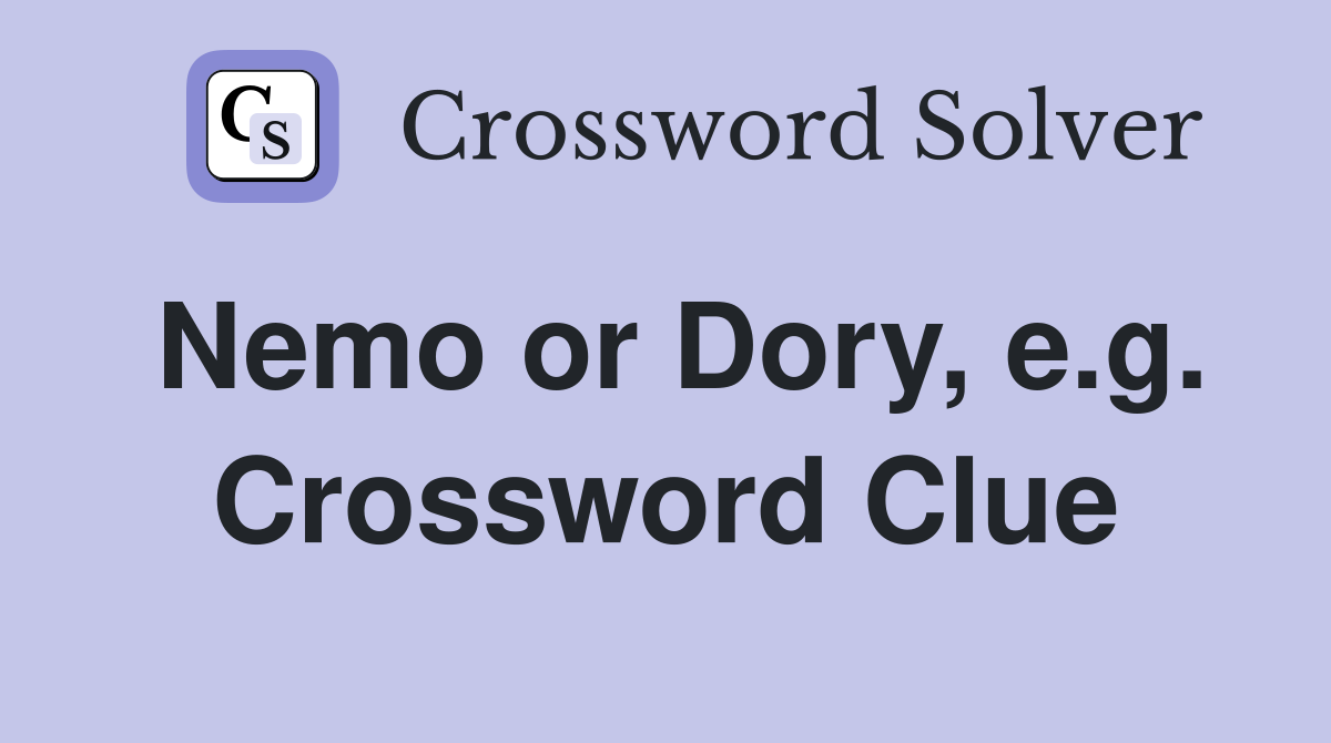 Nemo or Dory, e.g. Crossword Clue