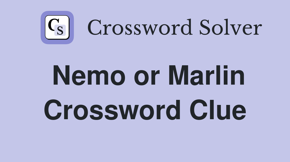Nemo or Marlin Crossword Clue
