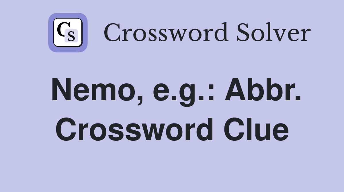 Nemo, e.g.: Abbr. Crossword Clue