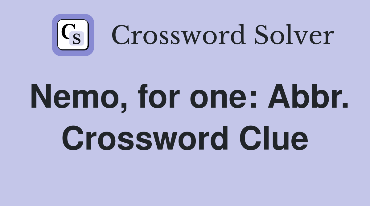 Nemo, for one: Abbr. Crossword Clue