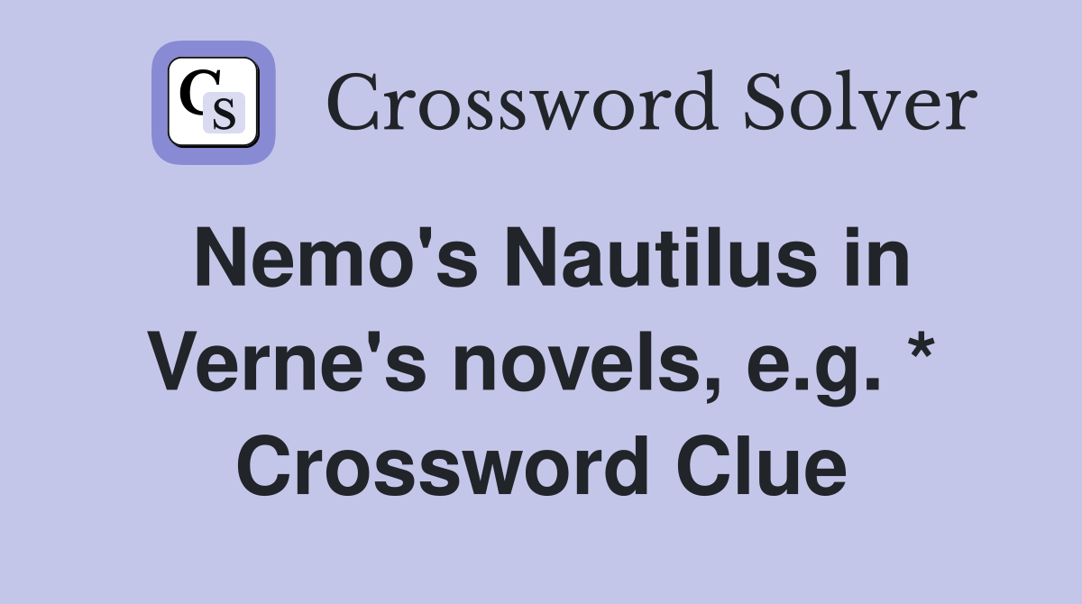 Nemo's Nautilus in Verne's novels, e.g. * Crossword Clue