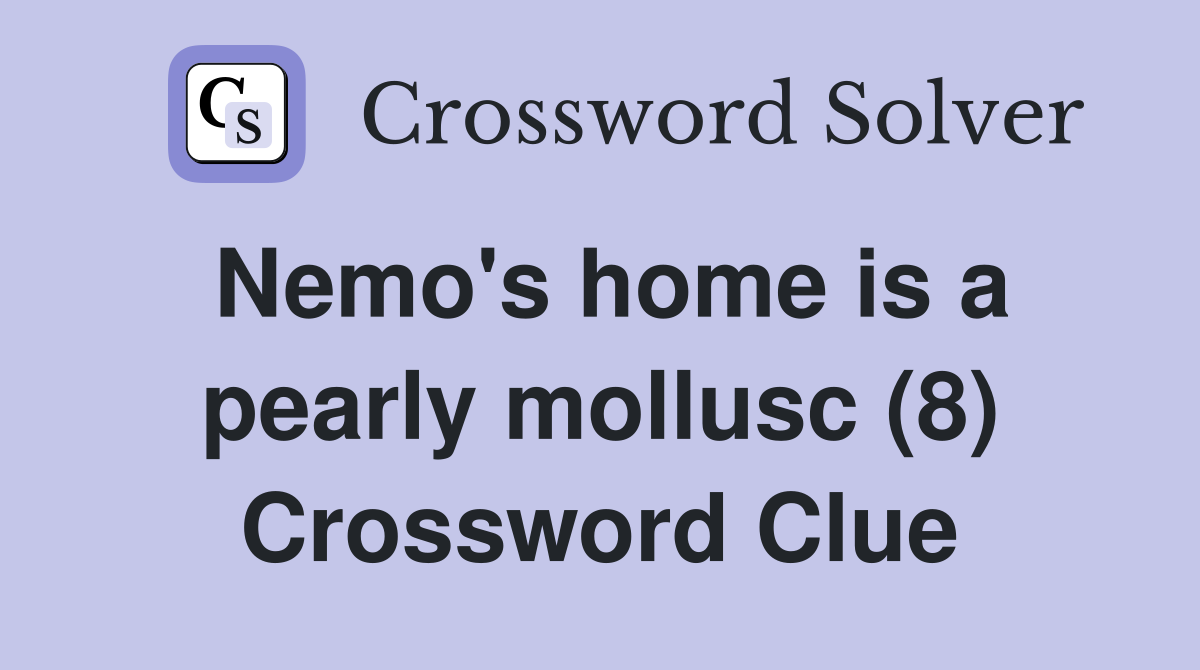 Nemo's home is a pearly mollusc (8) Crossword Clue