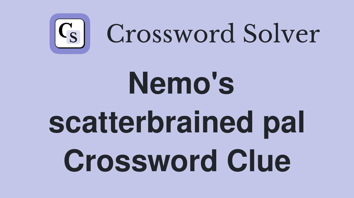 Nemo's scatterbrained pal Crossword Clue