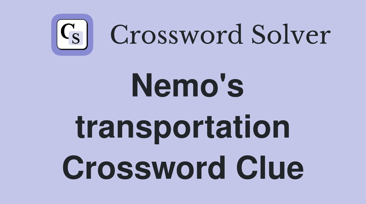 Nemo's transportation Crossword Clue