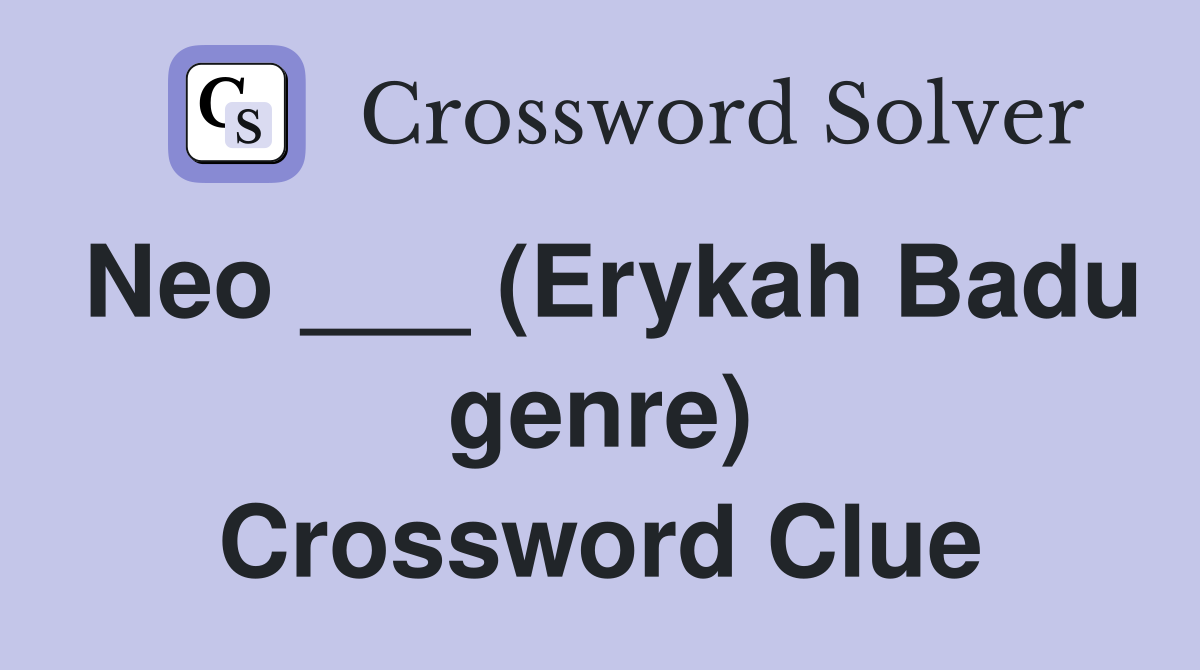 Neo ___ (Erykah Badu genre) Crossword Clue