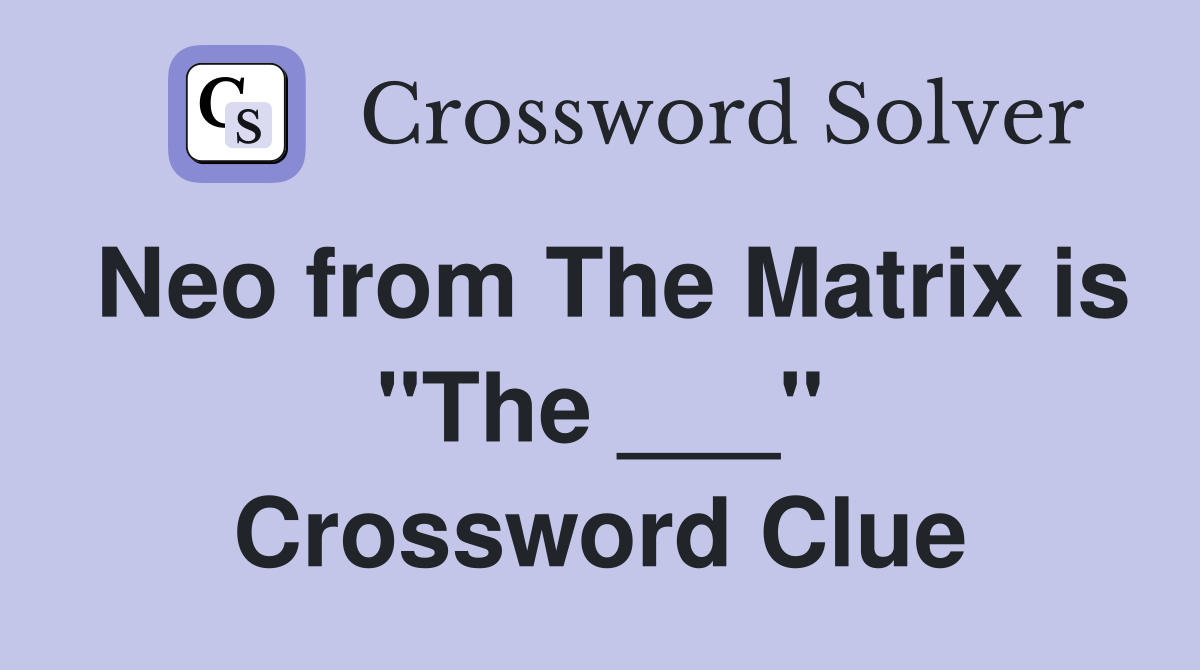Neo from The Matrix is "The ___" Crossword Clue