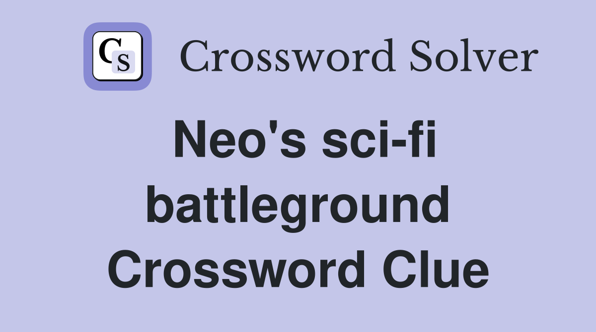 Neo's sci-fi battleground Crossword Clue