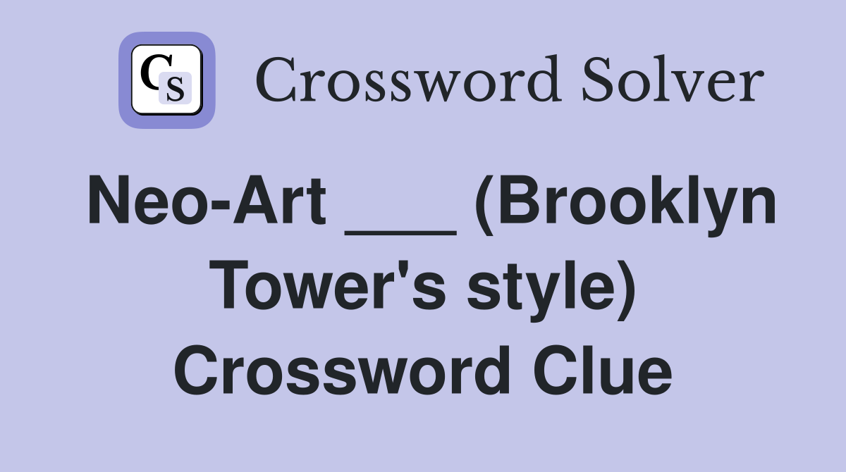 Neo-Art ___ (Brooklyn Tower's style) Crossword Clue