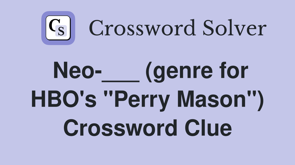 Neo-___ (genre for HBO's "Perry Mason") Crossword Clue