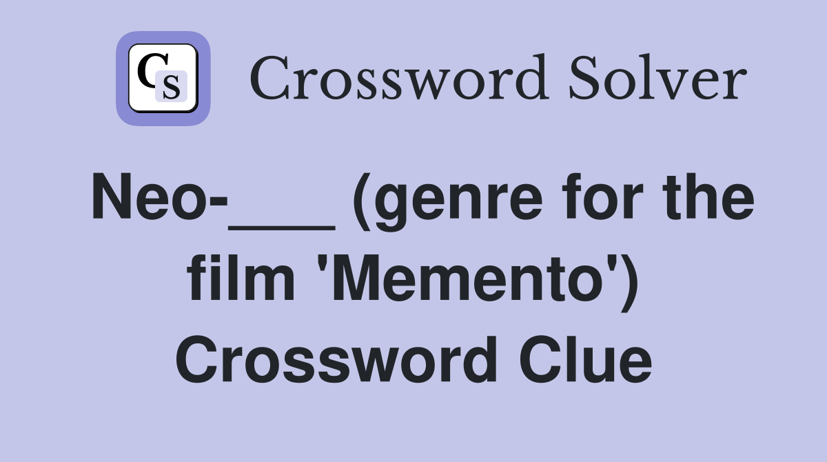 Neo-___ (genre for the film 'Memento') Crossword Clue