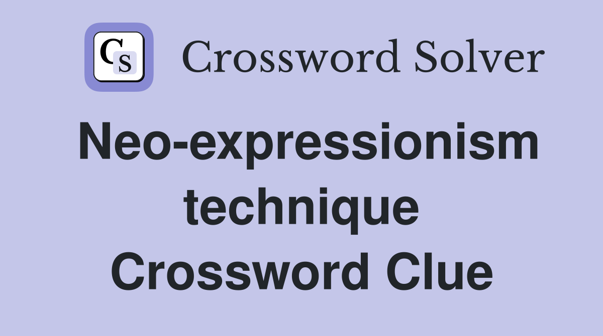 Neo-expressionism technique Crossword Clue