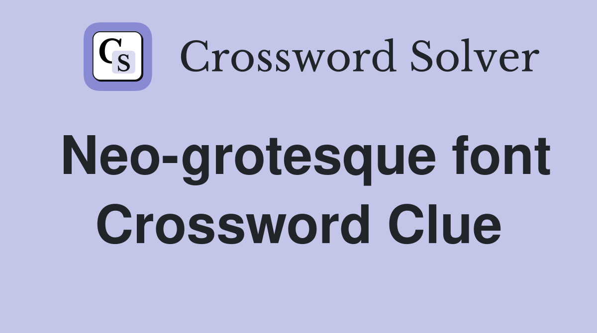 Neo-grotesque font Crossword Clue