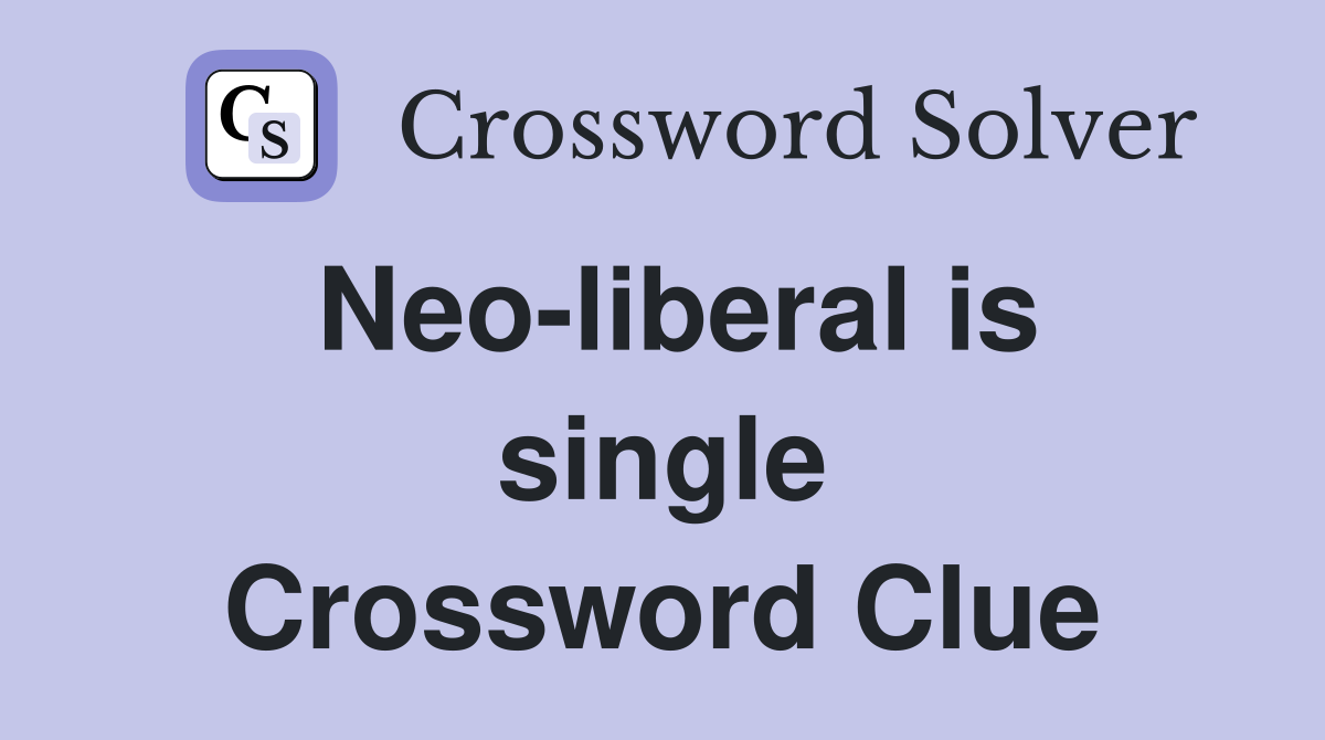 Neo-liberal is single Crossword Clue