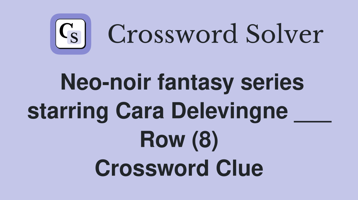 Neo-noir fantasy series starring Cara Delevingne ___ Row (8) Crossword Clue