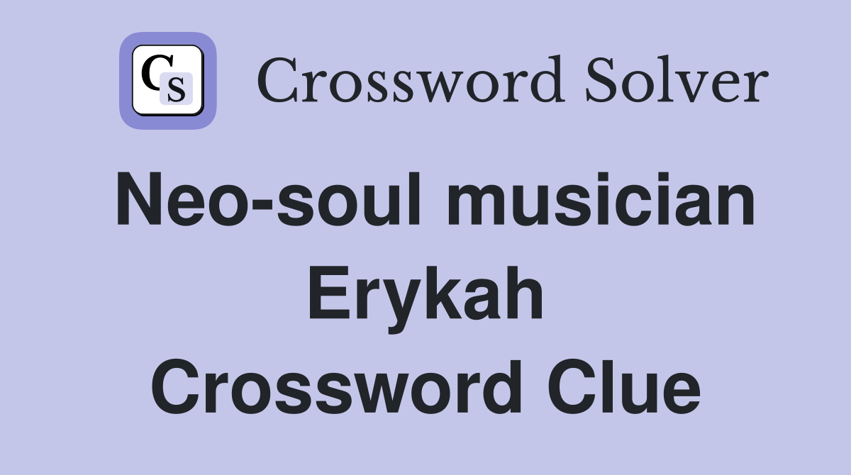 Neo-soul musician Erykah Crossword Clue